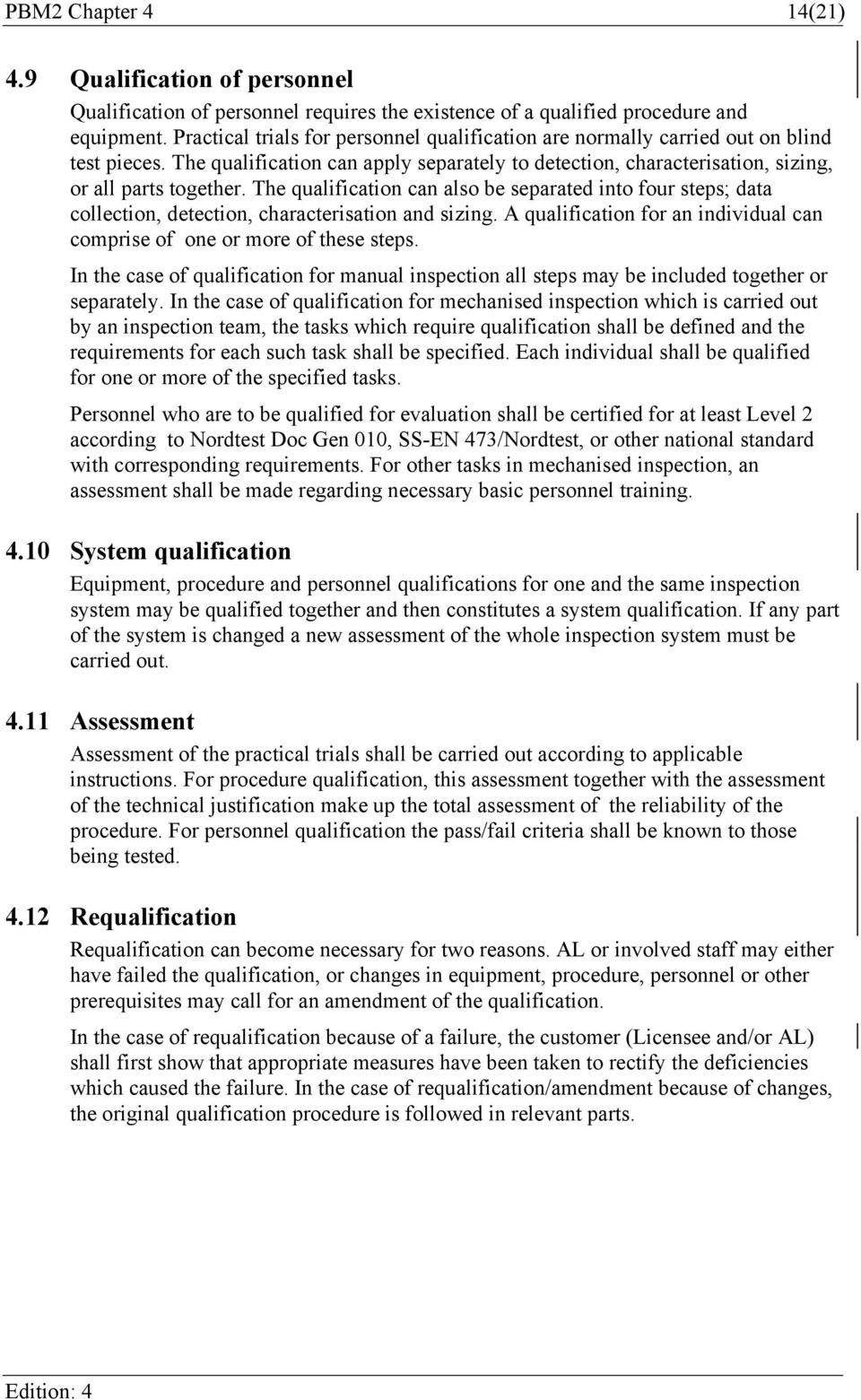 The qualification can also be separated into four steps; data collection, detection, characterisation and sizing. A qualification for an individual can comprise of one or more of these steps.