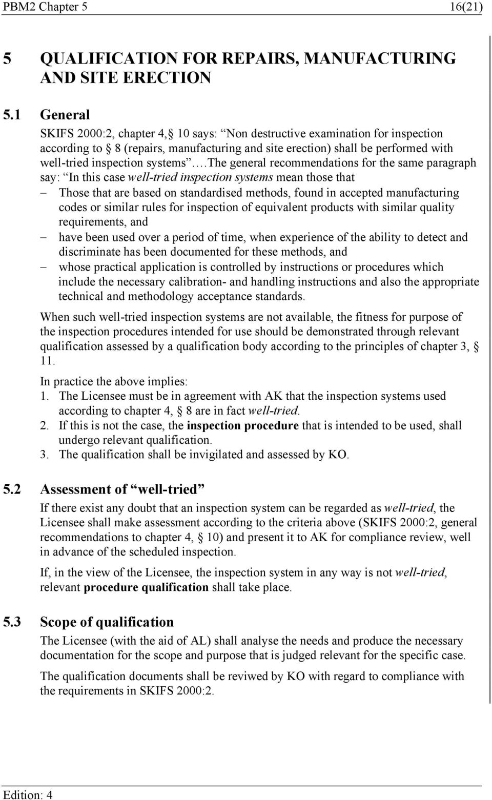 the general recommendations for the same paragraph say: In this case well-tried inspection systems mean those that Those that are based on standardised methods, found in accepted manufacturing codes