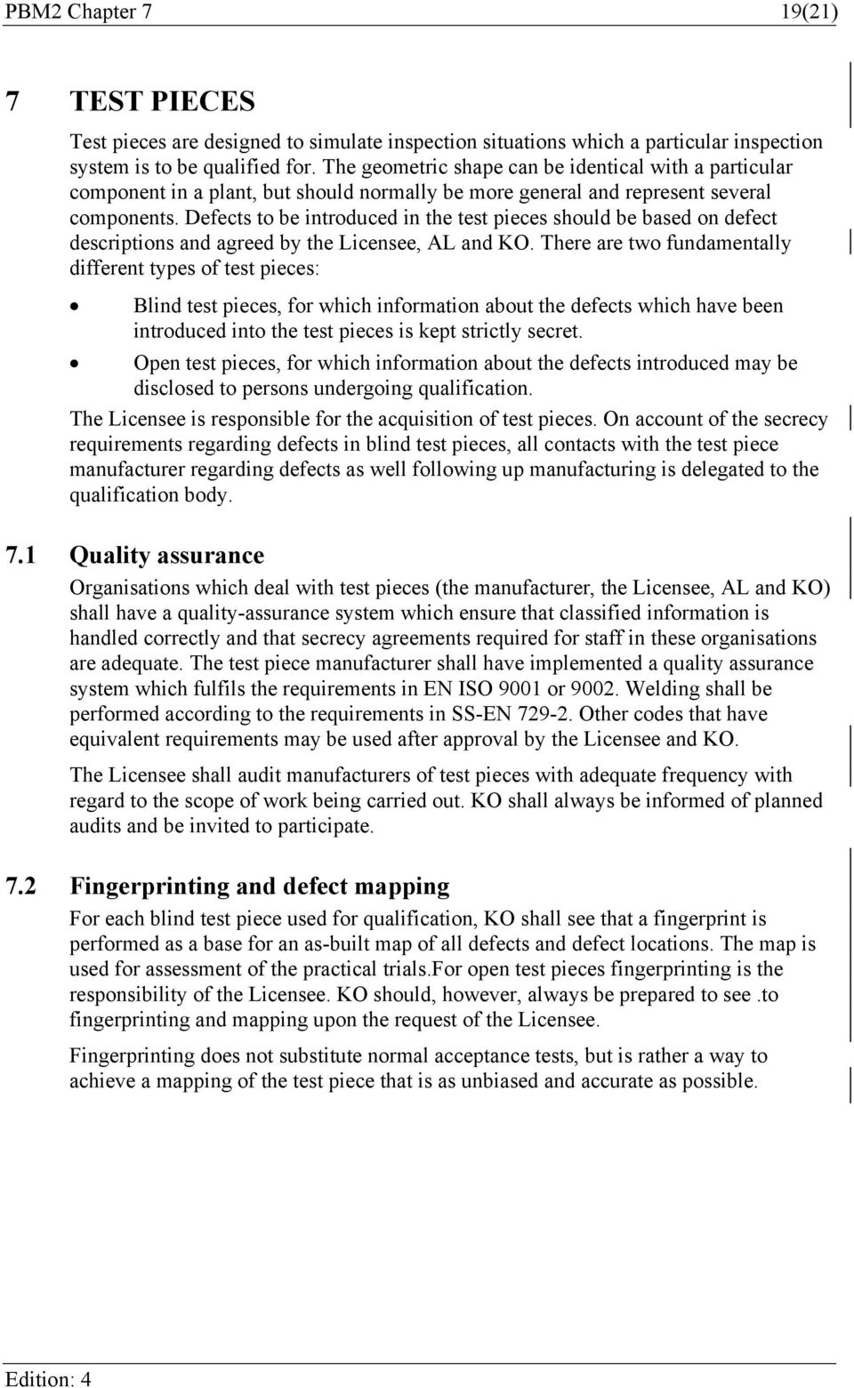 Defects to be introduced in the test pieces should be based on defect descriptions and agreed by the Licensee, AL and KO.