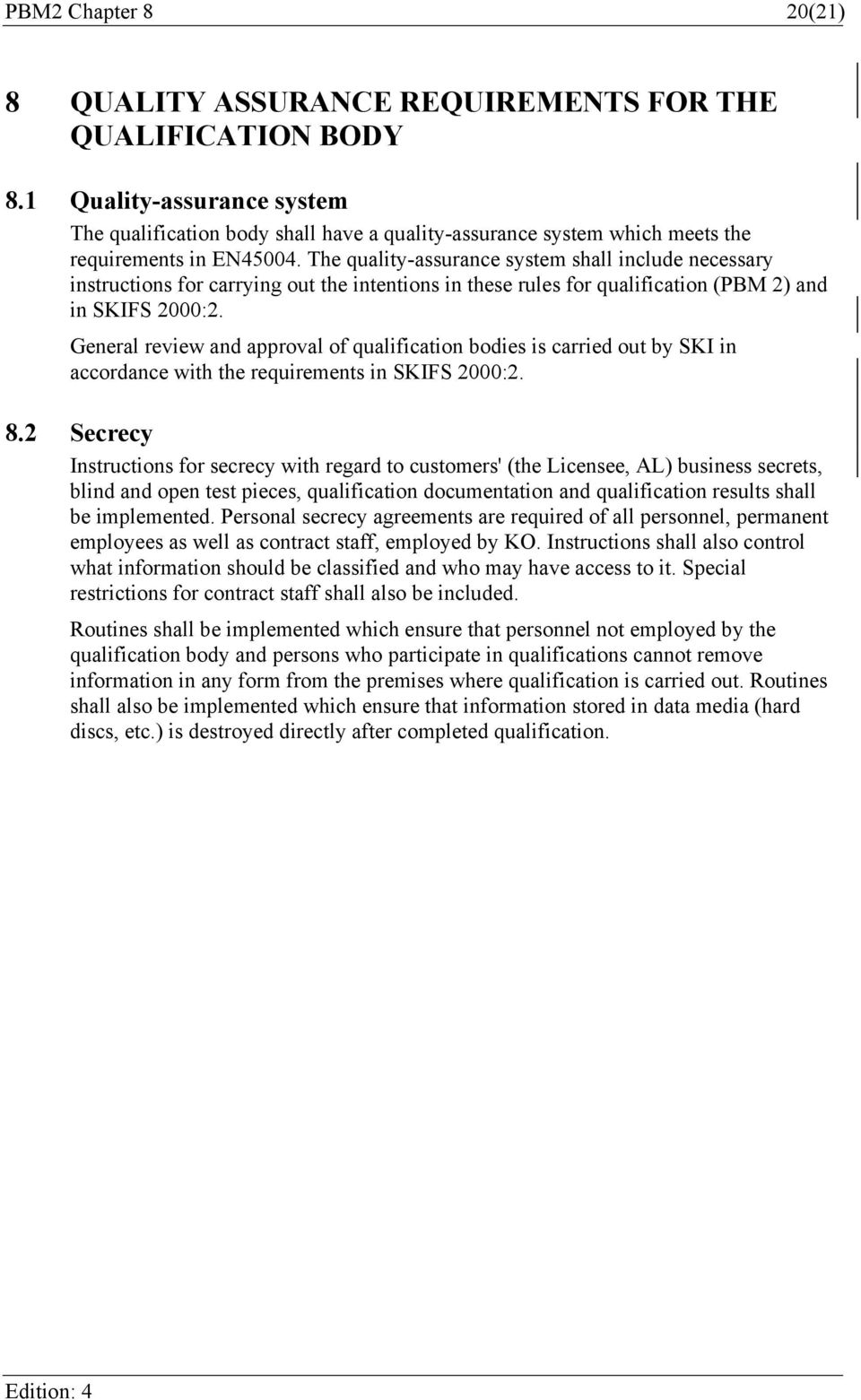 The quality-assurance system shall include necessary instructions for carrying out the intentions in these rules for qualification (PBM 2) and in SKIFS 2000:2.