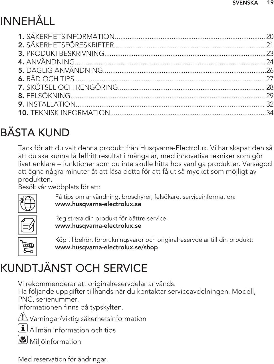 Vi har skapat den så att du ska kunna få felfritt resultat i många år, med innovativa tekniker som gör livet enklare funktioner som du inte skulle hitta hos vanliga produkter.