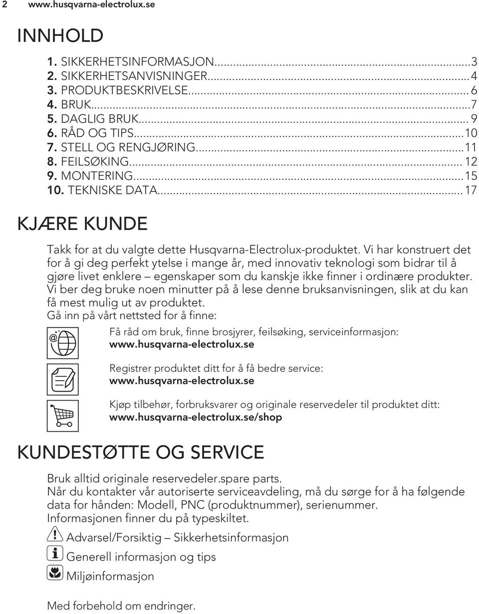 Vi har konstruert det for å gi deg perfekt ytelse i mange år, med innovativ teknologi som bidrar til å gjøre livet enklere egenskaper som du kanskje ikke finner i ordinære produkter.