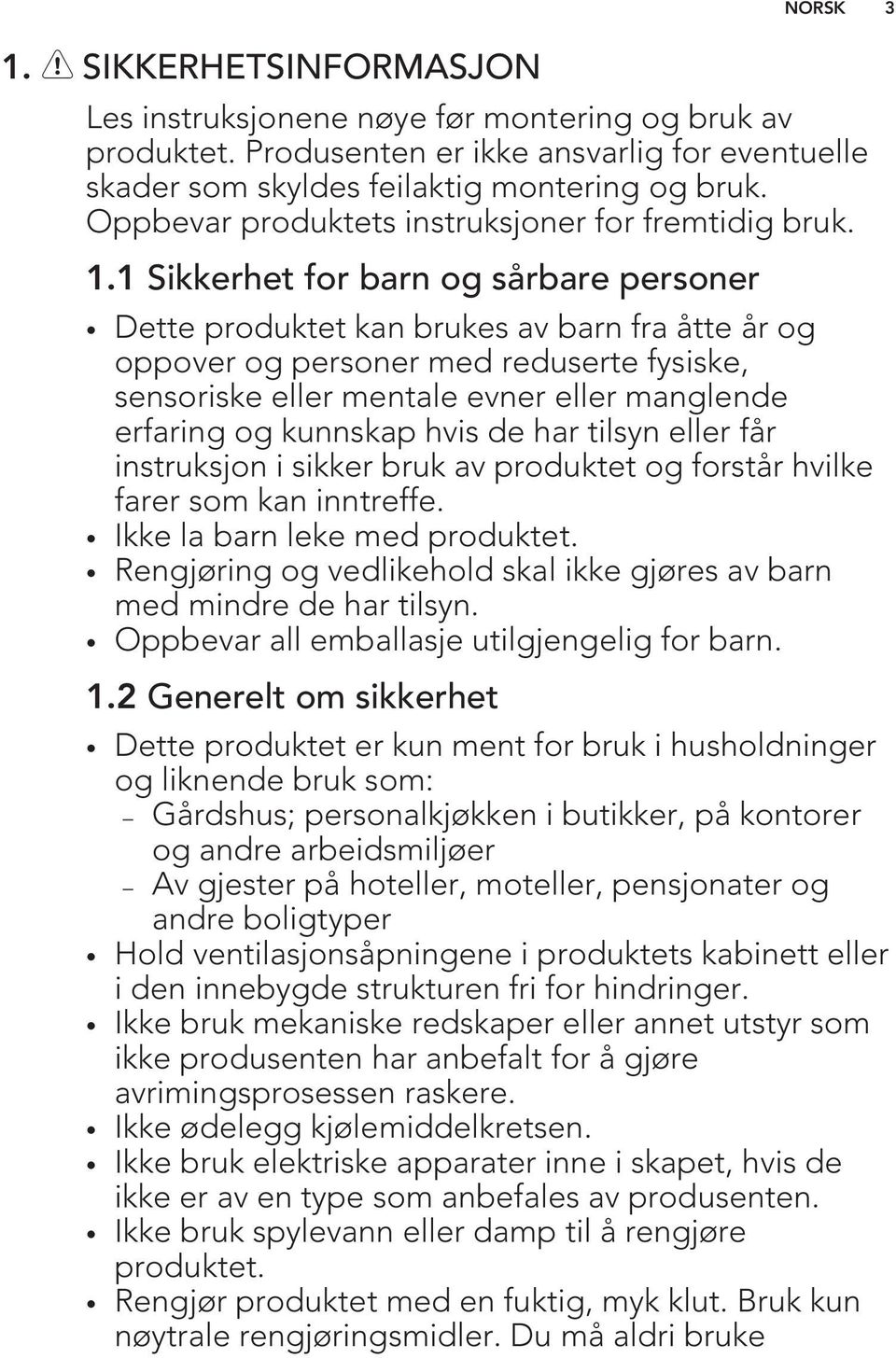 1 Sikkerhet for barn og sårbare personer Dette produktet kan brukes av barn fra åtte år og oppover og personer med reduserte fysiske, sensoriske eller mentale evner eller manglende erfaring og