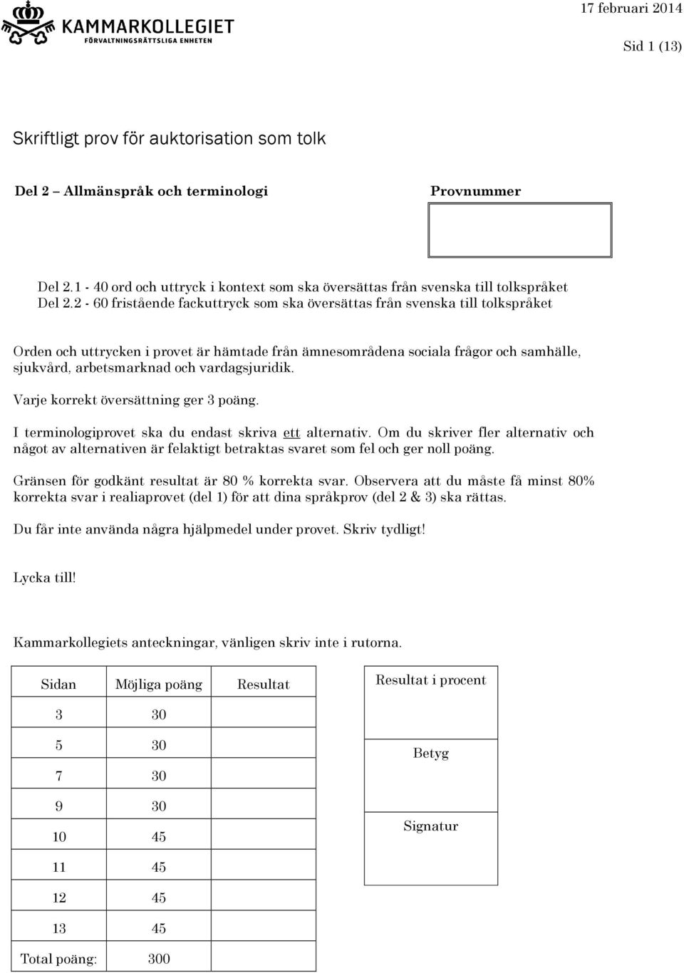 vardagsjuridik. Varje korrekt översättning ger. I terminologiprovet ska du endast skriva ett alternativ.