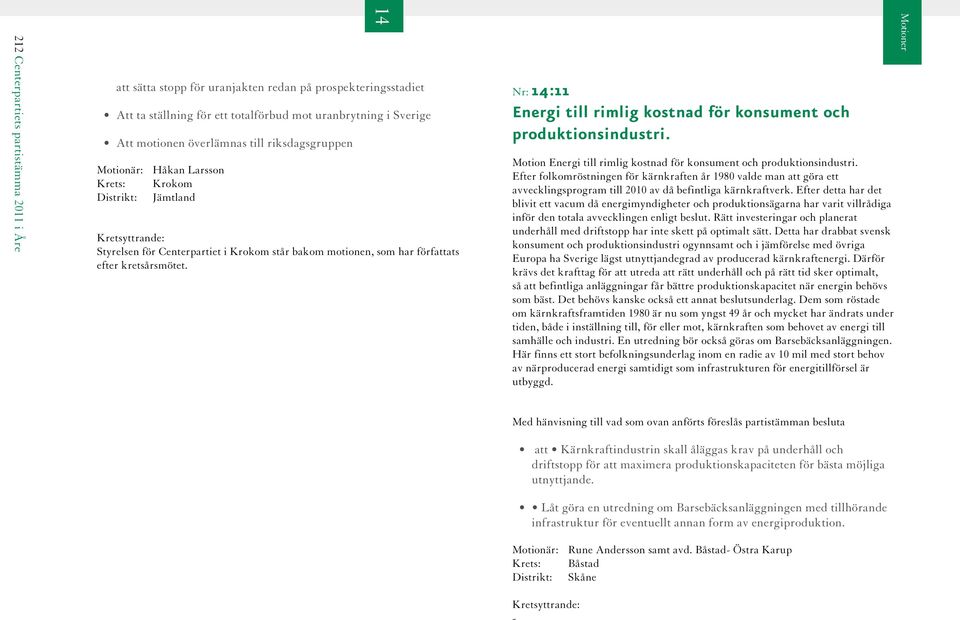 Nr: :11 Energi till rimlig kostnad för konsument och produktionsindustri. Motion Energi till rimlig kostnad för konsument och produktionsindustri.