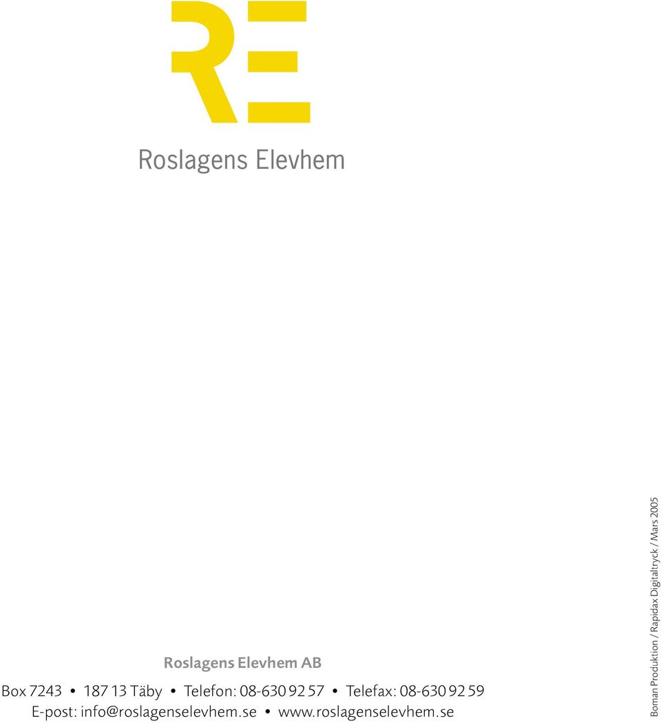 E-post: info@roslagenselevhem.se www.