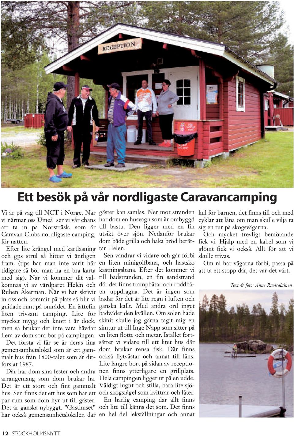 När vi kommer dit välkomnas vi av värdparet Helen och Ruben Åkerman. När vi har skrivit in oss och kommit på plats så blir vi guidade runt på området. En jättefin liten trivsam camping.