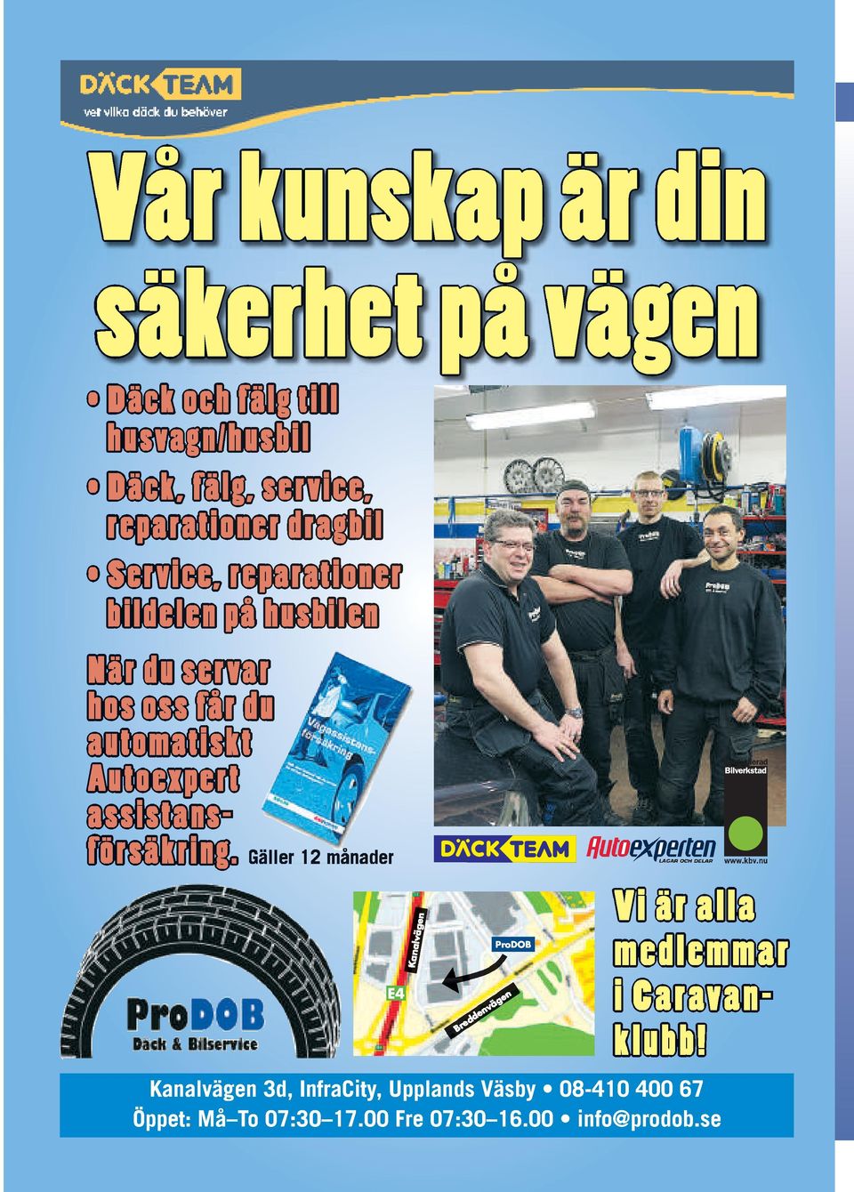 Autoexpert assistansf örsäkring. Pr ProDOB odob E4 Br e en dd vä n ge Vi är alla medlemmar i Caravanklubb!