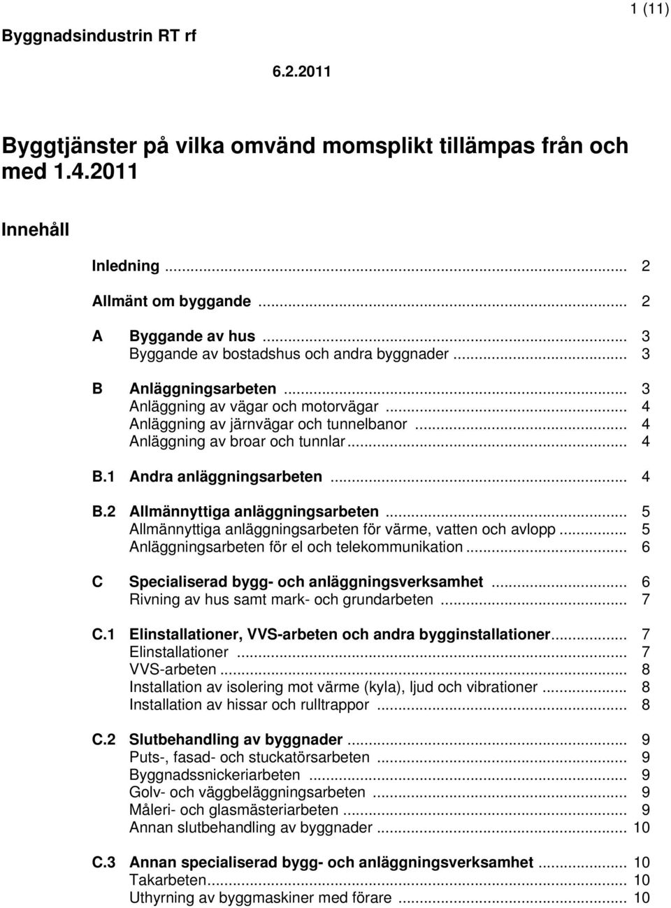 .. 4 B.1 Andra anläggningsarbeten... 4 B.2 Allmännyttiga anläggningsarbeten... 5 Allmännyttiga anläggningsarbeten för värme, vatten och avlopp... 5 Anläggningsarbeten för el och telekommunikation.