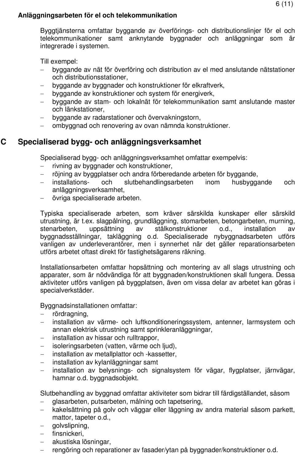 byggande av nät för överföring och distribution av el med anslutande nätstationer och distributionsstationer, byggande av byggnader och konstruktioner för elkraftverk, byggande av konstruktioner och