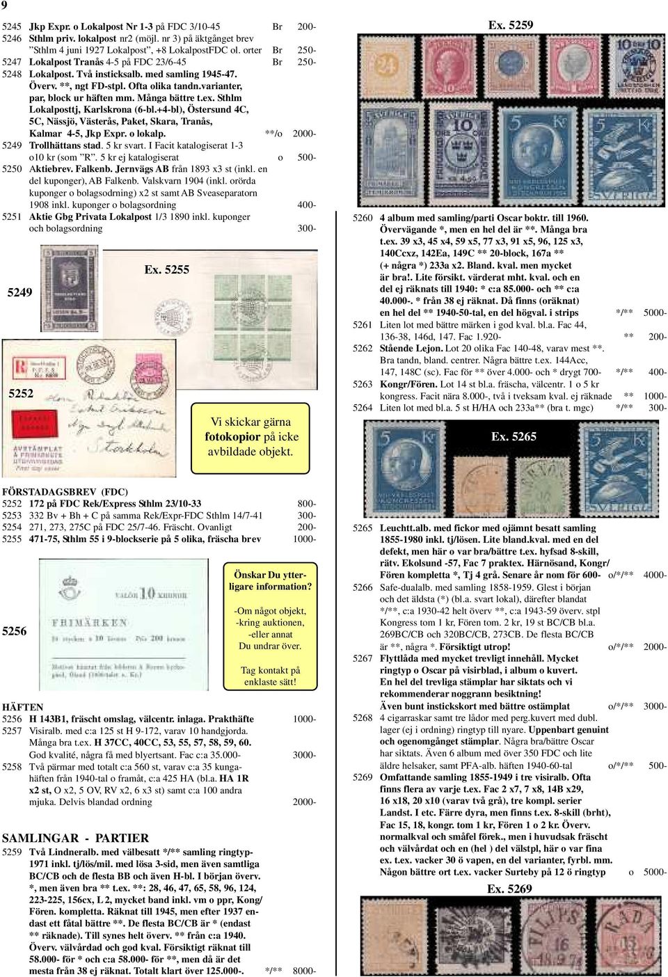 Många bättre t.ex. Sthlm Lokalposttj, Karlskrona (6-bl.+4-bl), Östersund 4C, 5C, Nässjö, Västerås, Paket, Skara, Tranås, Kalmar 4-5, Jkp Expr. o lokalp. **/o 2000-5249 Trollhättans stad. 5 kr svart.