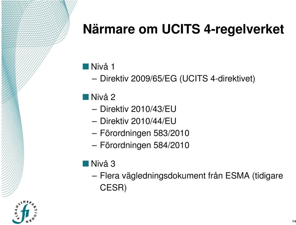 2010/44/EU Förordningen 583/2010 Förordningen 584/2010