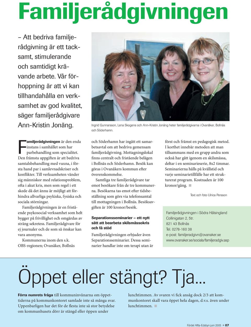 Ingrid Gunnarsson, Lena Skogens och Ann-Kristin Jonäng heter familjerådgivarna i Ovanåker, Bollnäs och Söderhamn.