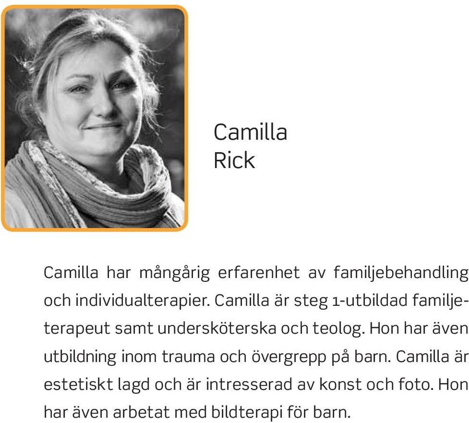 Camilla är steg 1-utbildad familjeterapeut samt undersköterska och teolog.