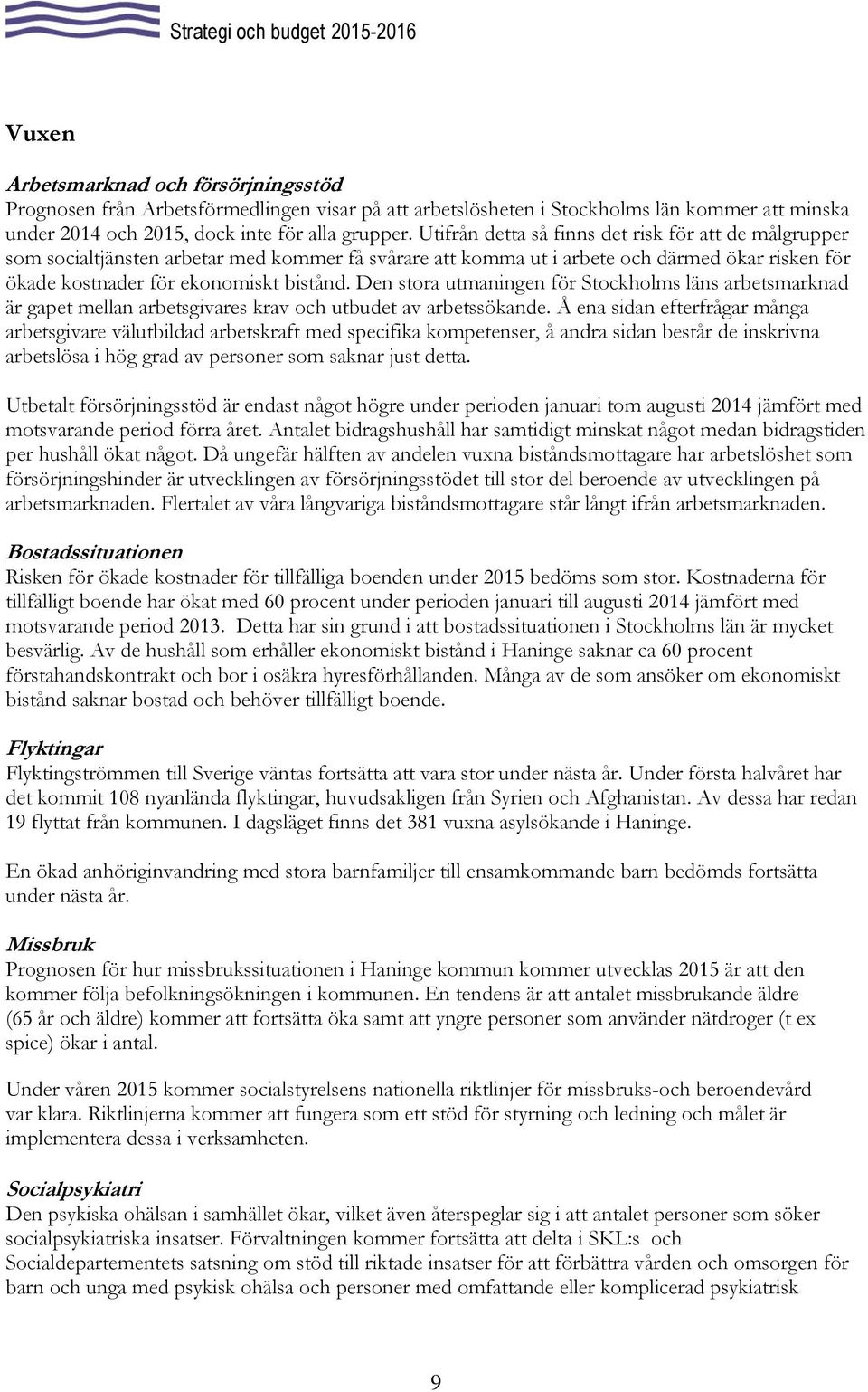 Den stora utmaningen för Stockholms läns arbetsmarknad är gapet mellan arbetsgivares krav och utbudet av arbetssökande.