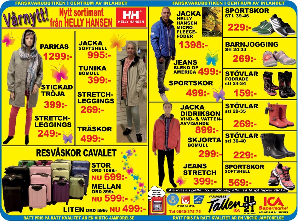 FÄRSKVARUBUTIKEN I CENTRUM AV INLANDET JACKA HELLY HANSEN MICRO- FLEECE- FODER JEANS BLEND OF AMERICA Tel 0940-375 75 SPORTSKOR JACKA DIDRIKSON VIND- & VATTEN- AVVISANDE 299:- 1299:- 1398:- 499:-