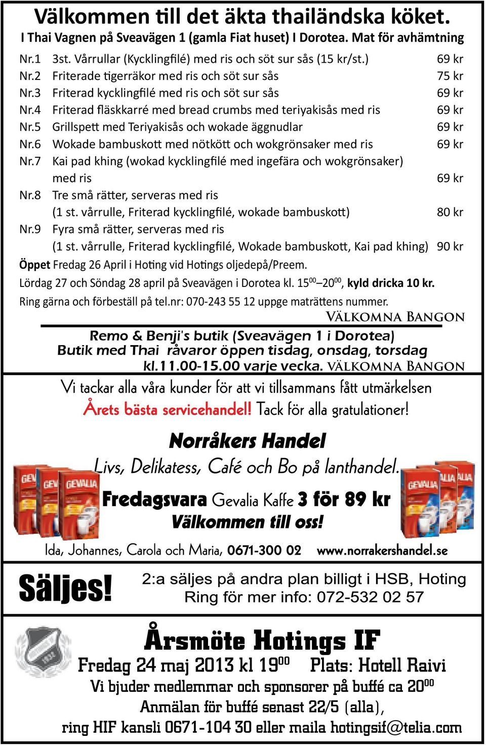 5 Grillspett med Teriyakisås och wokade äggnudlar 69 kr Nr.6 Wokade bambuskott med nötkött och wokgrönsaker med ris 69 kr Nr.