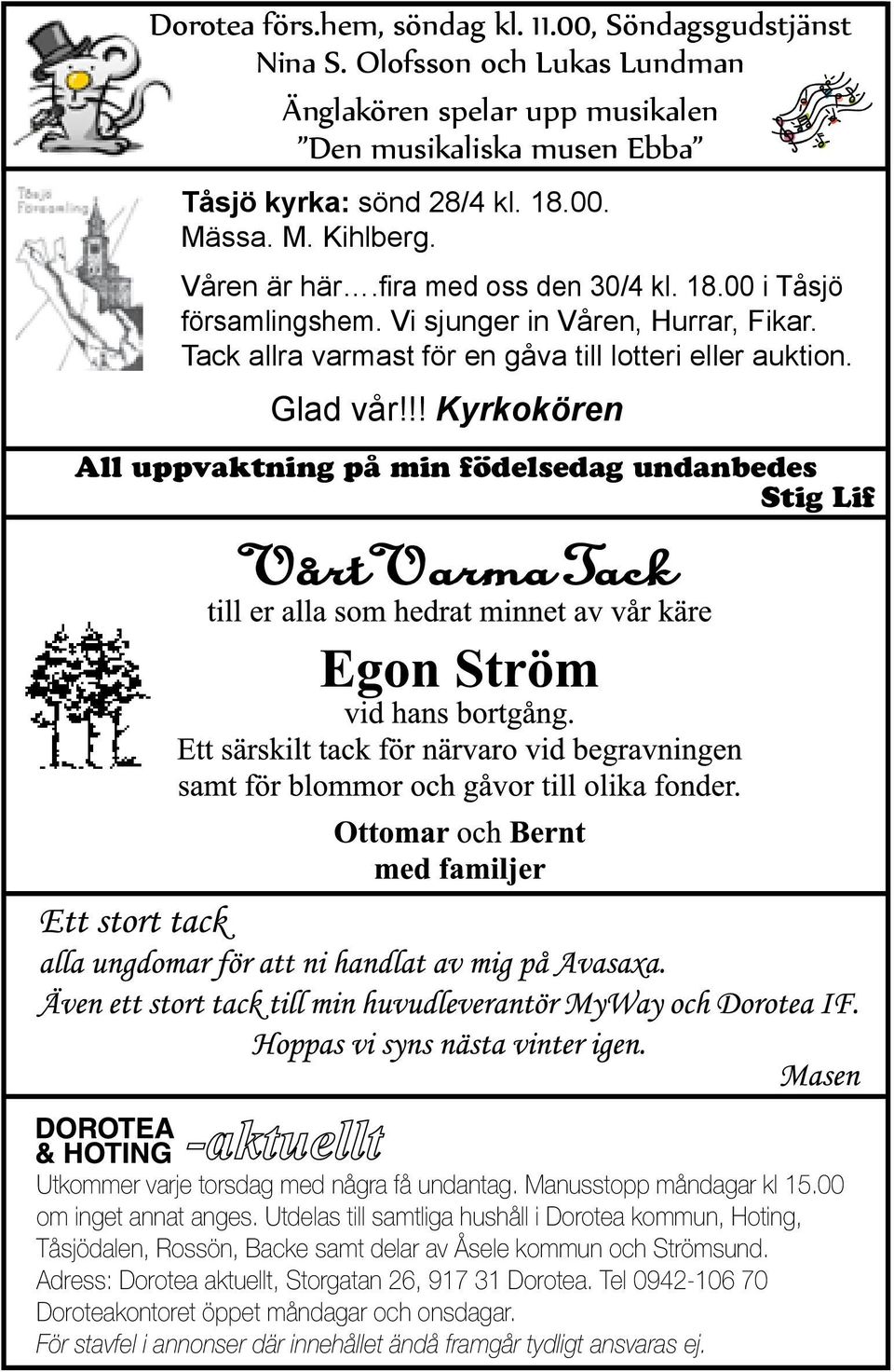 !! Kyrkokören All uppvaktning på min födelsedag undanbedes Stig Lif Utkommer varje torsdag med några få undantag. Manusstopp måndagar kl 15.00 om inget annat anges.