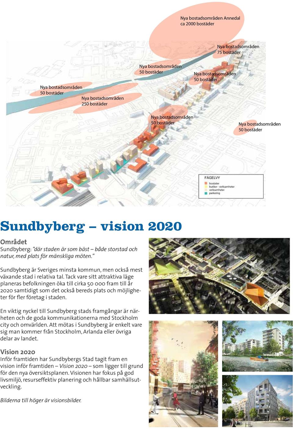 Tack vare sitt attraktiva läge planeras befolkningen öka till cirka 50 000 fram till år 2020 samtidigt som det också bereds plats och möjligheter för fler företag i staden.