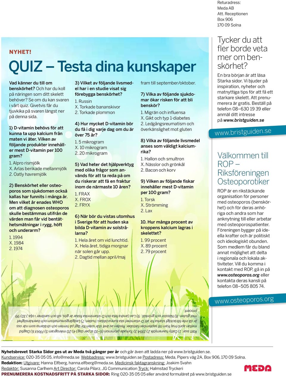 Vilken av följande produkter innehåller mest D-vitamin per 100 gram? 1. Alpro rismjölk X. Arlas berikade mellanmjölk 2.