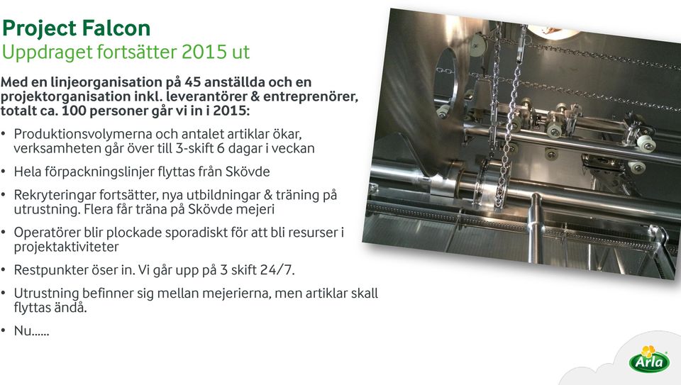 flyttas från Skövde Rekryteringar fortsätter, nya utbildningar & träning på utrustning.