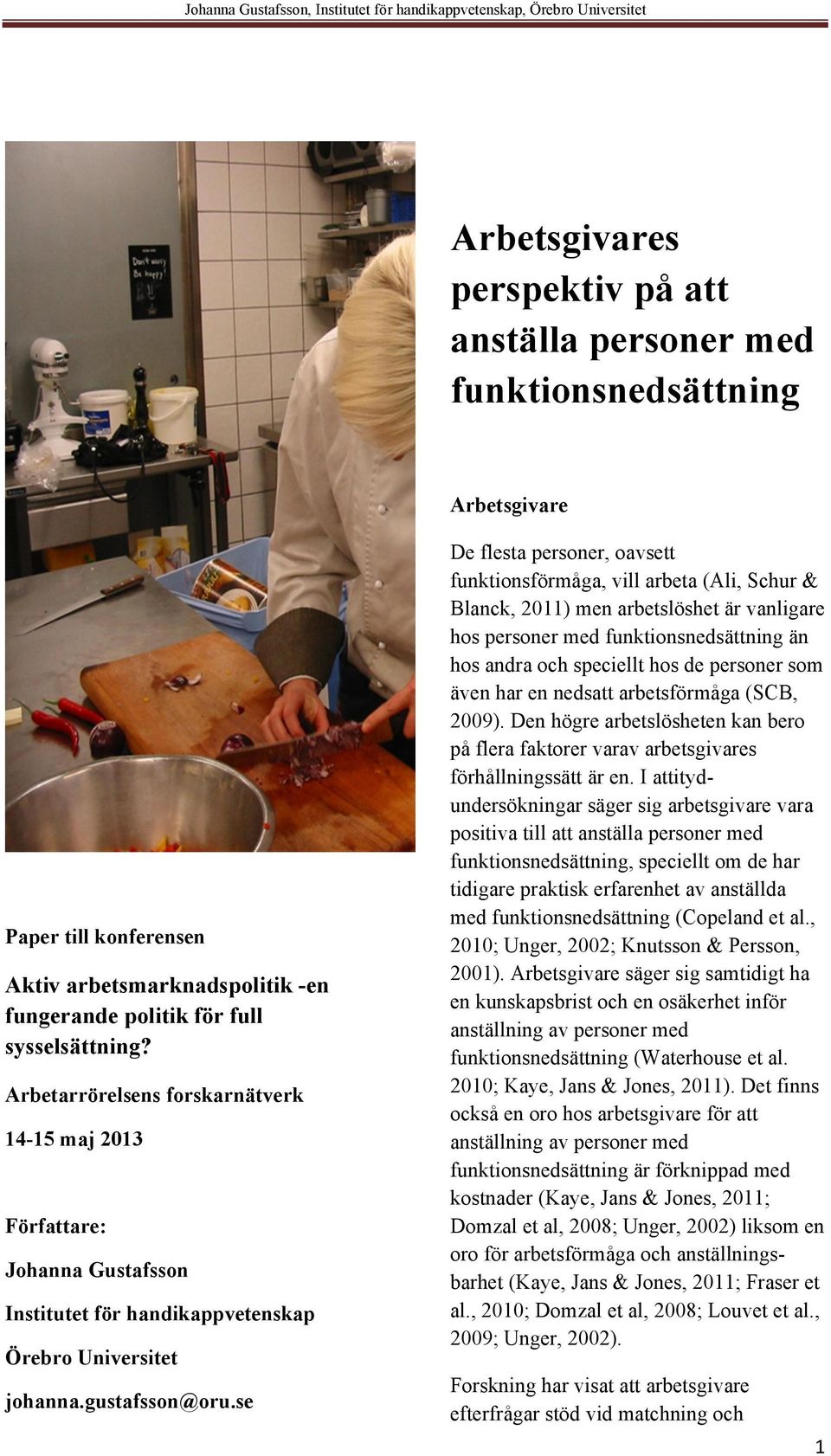 Arbetarrörelsens forskarnätverk 14-15 maj 2013 Författare: Johanna Gustafsson Institutet för handikappvetenskap Örebro Universitet johanna.gustafsson@oru.