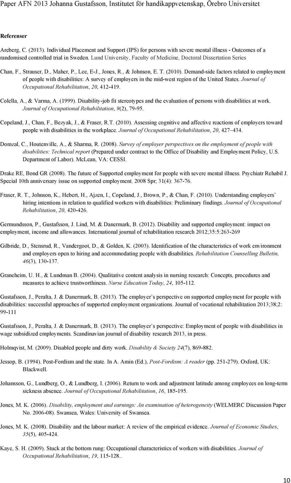 Lund University, Faculty of Medicine, Doctoral Dissertation Series Chan, F., Strauser, D., Maher, P., Lee, E-J., Jones, R., & Johnson, E. T. (2010).