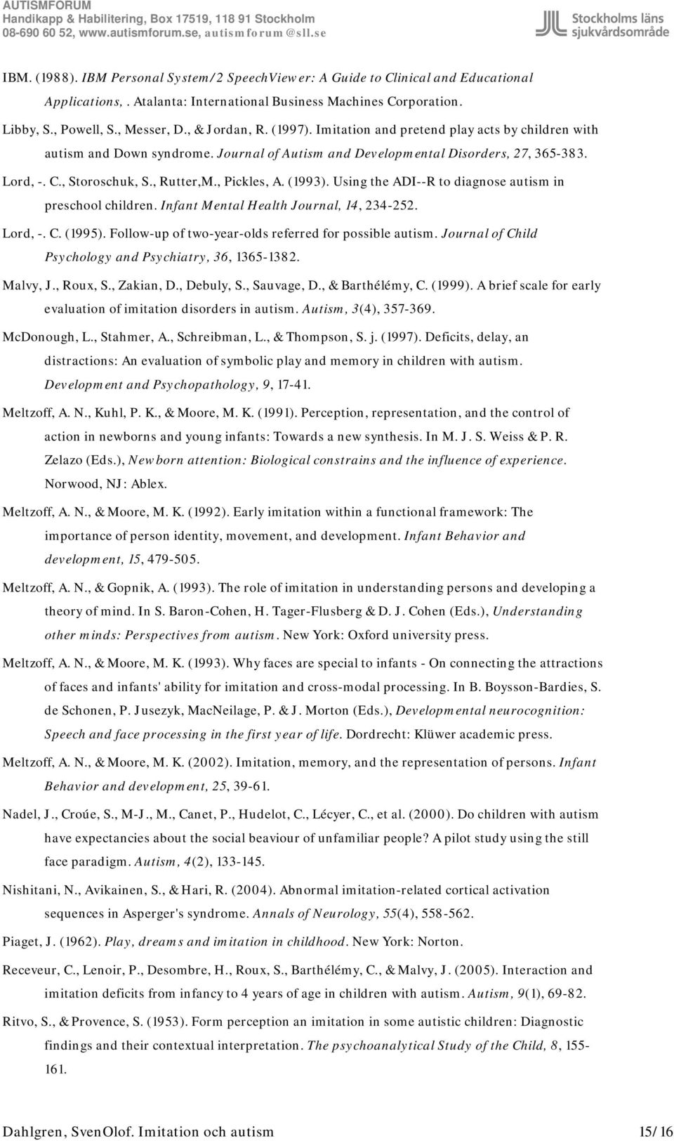 , Pickles, A. (1993). Using the ADI--R to diagnose autism in preschool children. Infant Mental Health Journal, 14, 234-252. Lord, -. C. (1995). Follow-up of two-year-olds referred for possible autism.