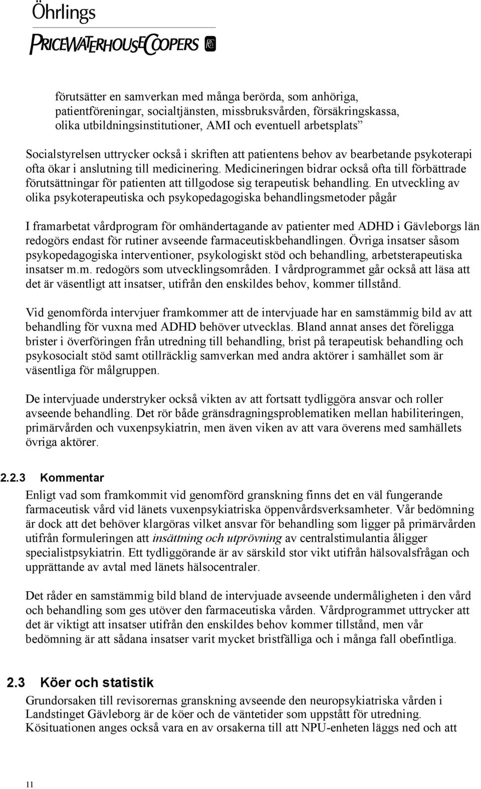 Medicineringen bidrar också ofta till förbättrade förutsättningar för patienten att tillgodose sig terapeutisk behandling.