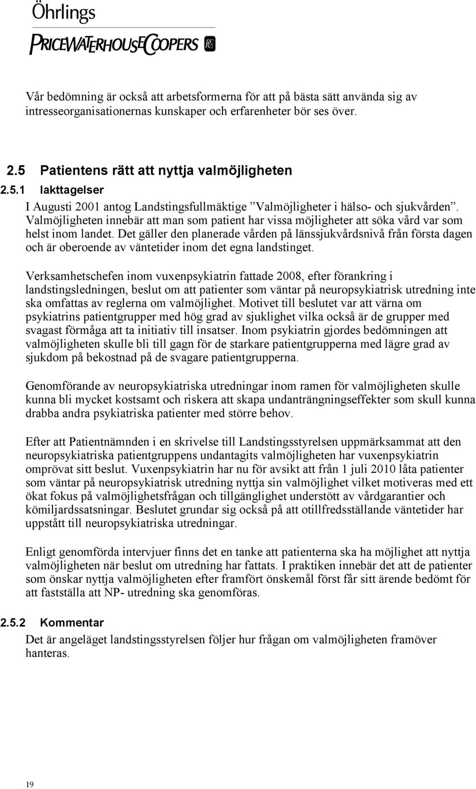 Valmöjligheten innebär att man som patient har vissa möjligheter att söka vård var som helst inom landet.