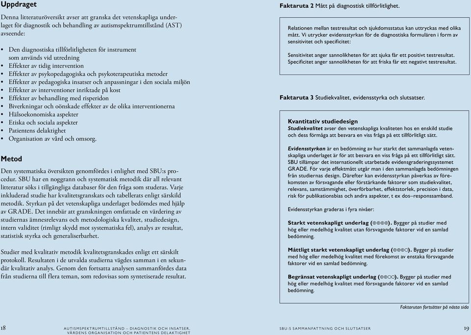 Effekter av interventioner inriktade på kost Effekter av behandling med risperidon Biverkningar och oönskade effekter av de olika interventionerna Hälsoekonomiska aspekter Etiska och sociala aspekter