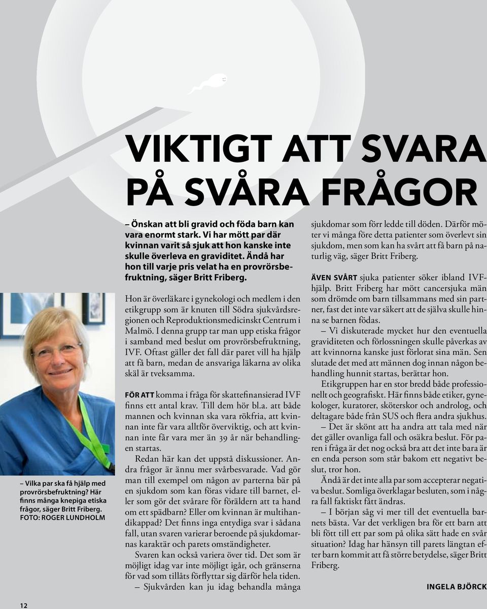 Ändå har hon till varje pris velat ha en provrörsbefruktning, säger Britt Friberg.