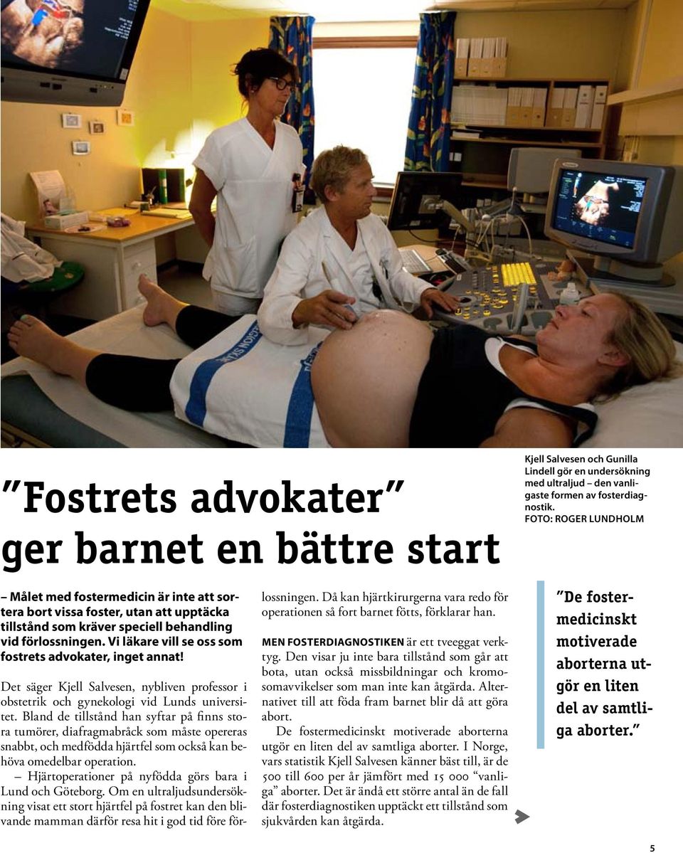 Vi läkare vill se oss som fostrets advokater, inget annat! Det säger Kjell Salvesen, nybliven professor i obstetrik och gynekologi vid Lunds universitet.