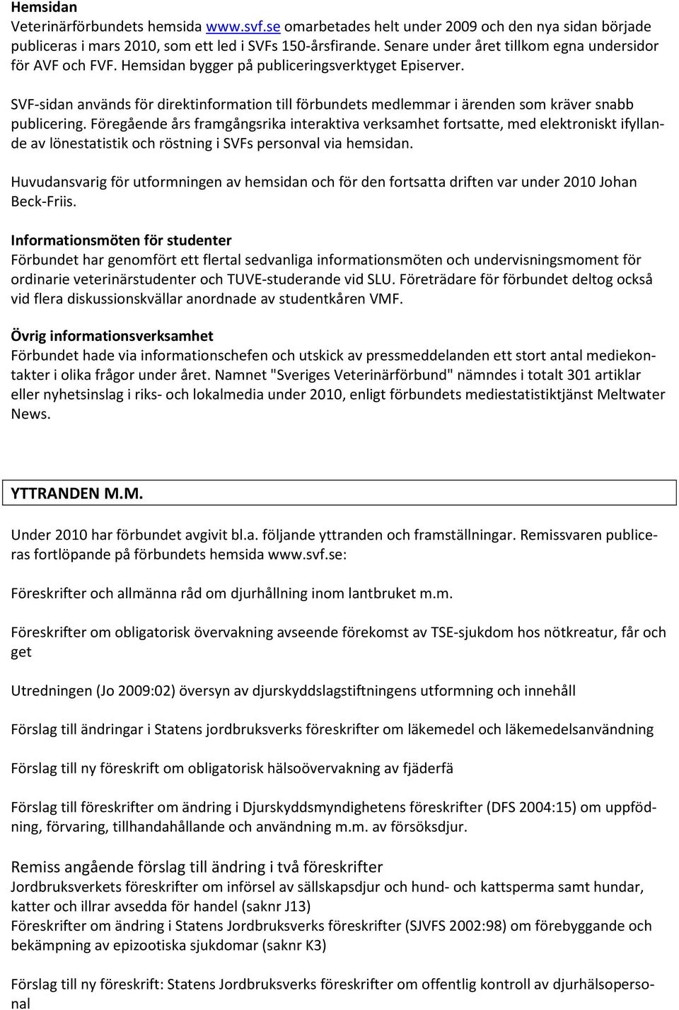 SVF-sidan används för direktinformation till förbundets medlemmar i ärenden som kräver snabb publicering.