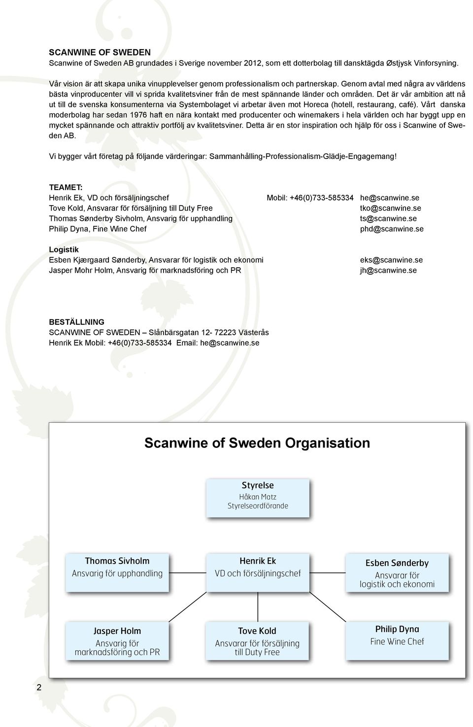 Genom avtal med några av världens bästa vinproducenter vill vi sprida kvalitetsviner från de mest spännande länder och områden.