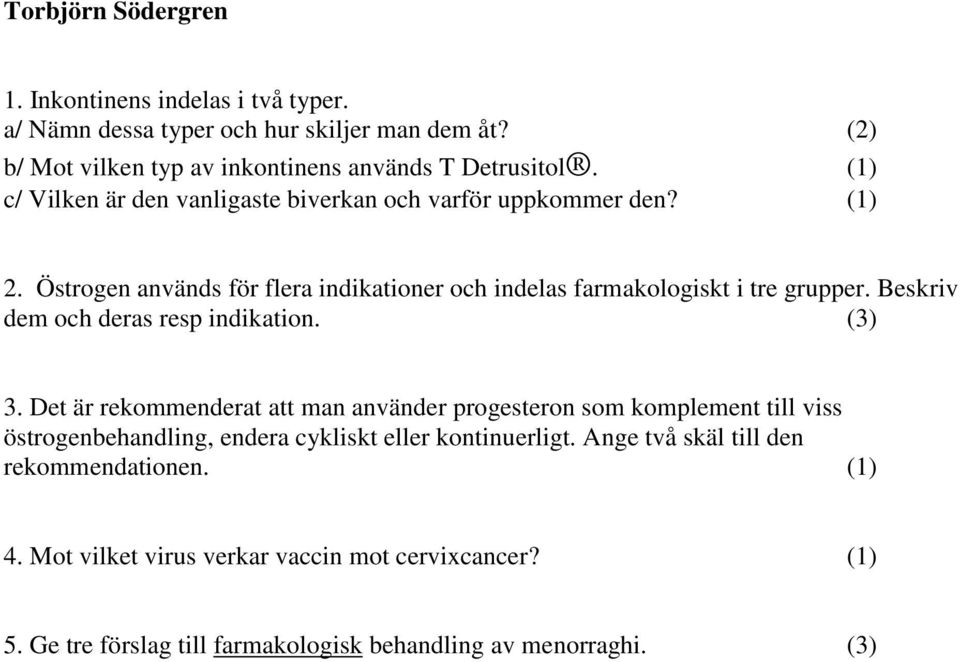 Beskriv dem och deras resp indikation. (3) 3.