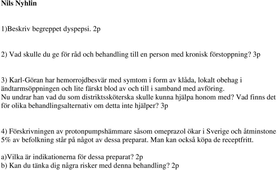 Nu undrar han vad du som distriktssköterska skulle kunna hjälpa honom med? Vad finns det för olika behandlingsalternativ om detta inte hjälper?