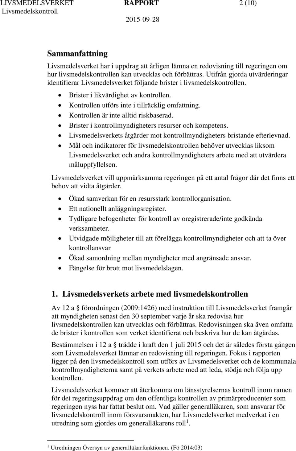 Kontrollen är inte alltid riskbaserad. Brister i kontrollmyndigheters resurser och kompetens. Livsmedelsverkets åtgärder mot kontrollmyndigheters bristande efterlevnad.