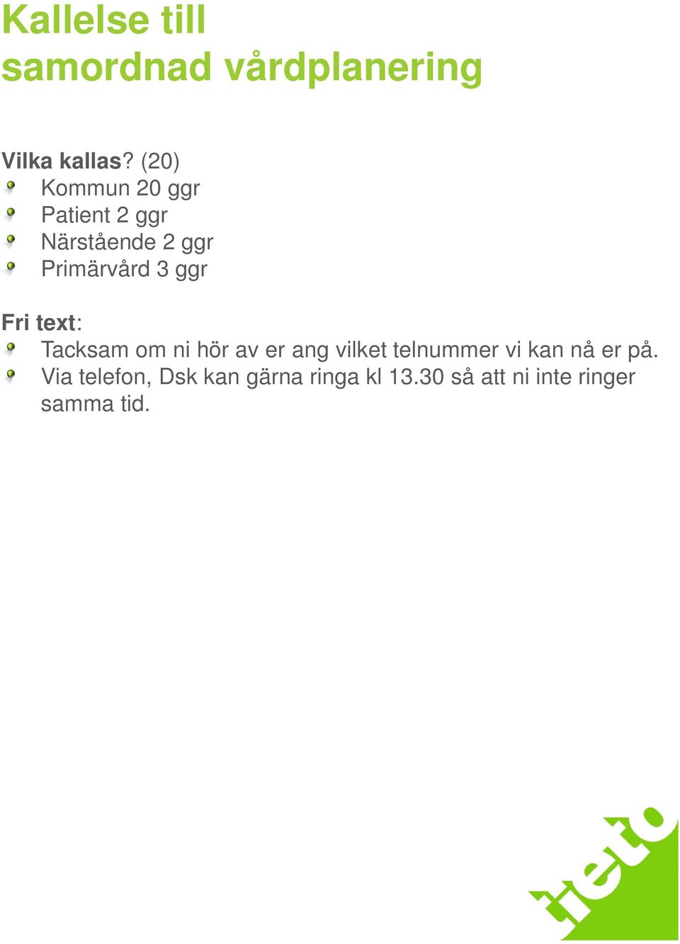 Fri text: Tacksam om ni hör av er ang vilket telnummer vi kan nå