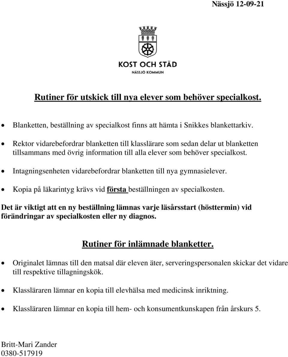 Intagningsenheten vidarebefordrar blanketten till nya gymnasielever. Kopia på läkarintyg krävs vid första beställningen av specialkosten.