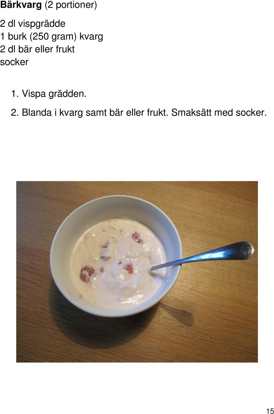 socker 1. Vispa grädden. 2.