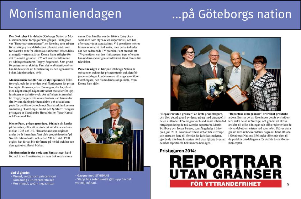 Priset delas ut ungefär vartannat år av Kenne Fants stiftelse för det fria ordet, grundat 1975 och instiftat till minne av tidningsredaktören Torgny Segerstedt.