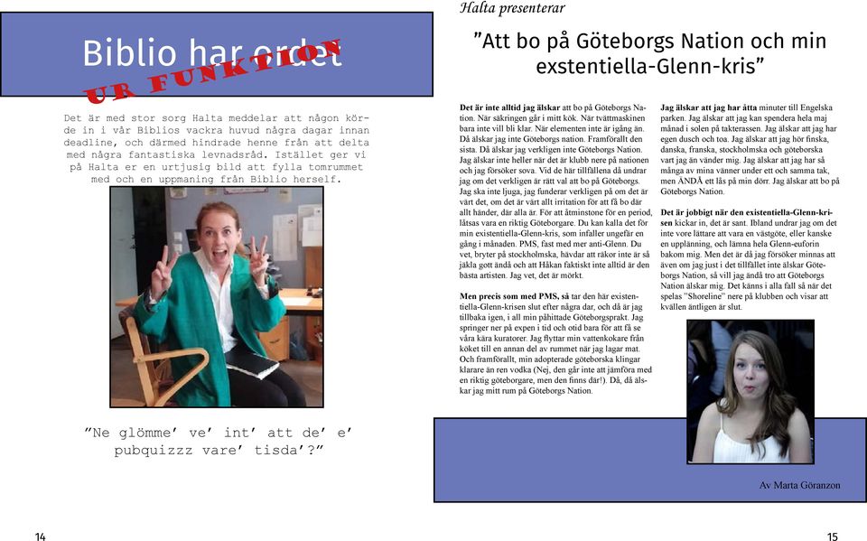 Halta presenterar Att bo på Göteborgs Nation och min exstentiella-glenn-kris Det är inte alltid jag älskar att bo på Göteborgs Nation. När säkringen går i mitt kök.