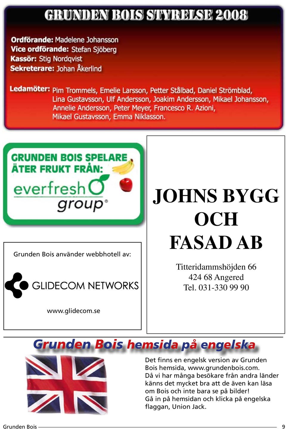 se hemsida på engelska Det finns en engelsk version av Grunden Bois hemsida, www.grundenbois.com.