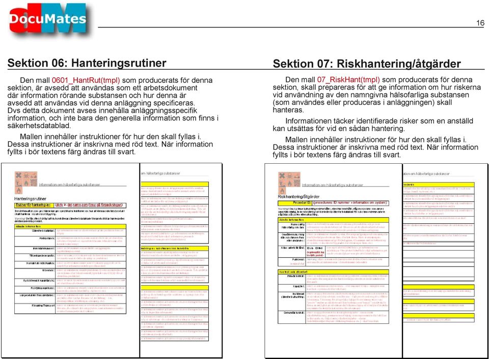 Mallen innehåller instruktioner för hur den skall fyllas i. Dessa instruktioner är inskrivna med röd text. När information fyllts i bör textens färg ändras till svart.