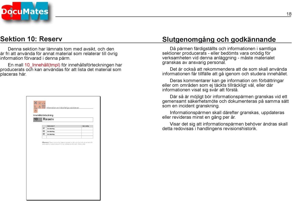 Slutgenomgång och godkännande Då pärmen färdigställts och informationen i samtliga sektioner producerats - eller bedömts vara onödig för verksamheten vid denna anläggning - måste materialet granskas