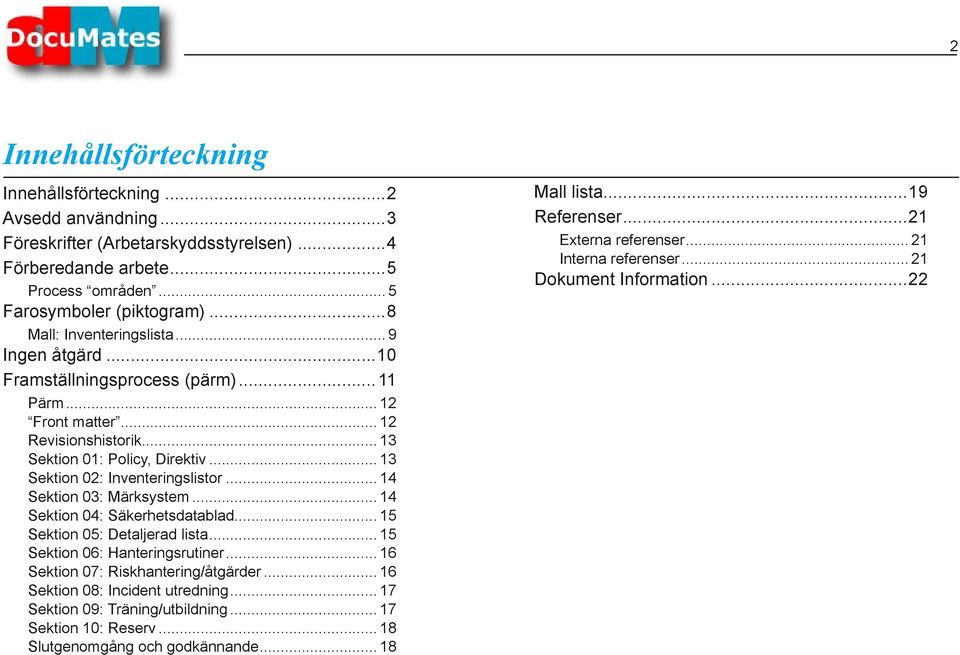 .. 13 Sektion 02: Inventeringslistor... 14 Sektion 03: Märksystem... 14 Sektion 04: Säkerhetsdatablad... 15 Sektion 05: Detaljerad lista... 15 Sektion 06: Hanteringsrutiner.