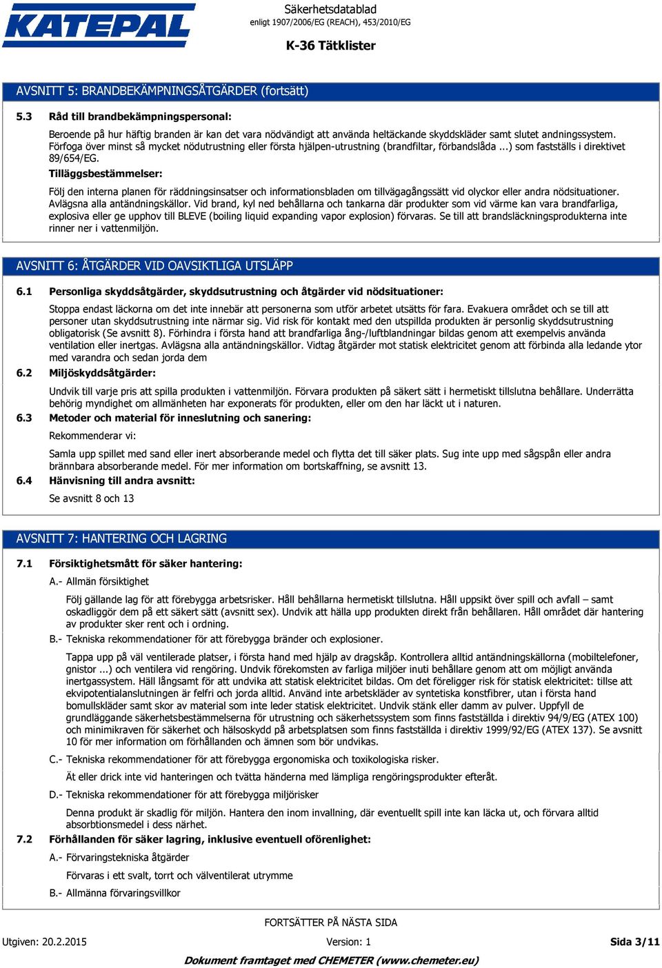 Förfoga över minst så mycket nödutrustning eller första hjälpen-utrustning (brandfiltar, förbandslåda...) som fastställs i direktivet 89/654/EG.