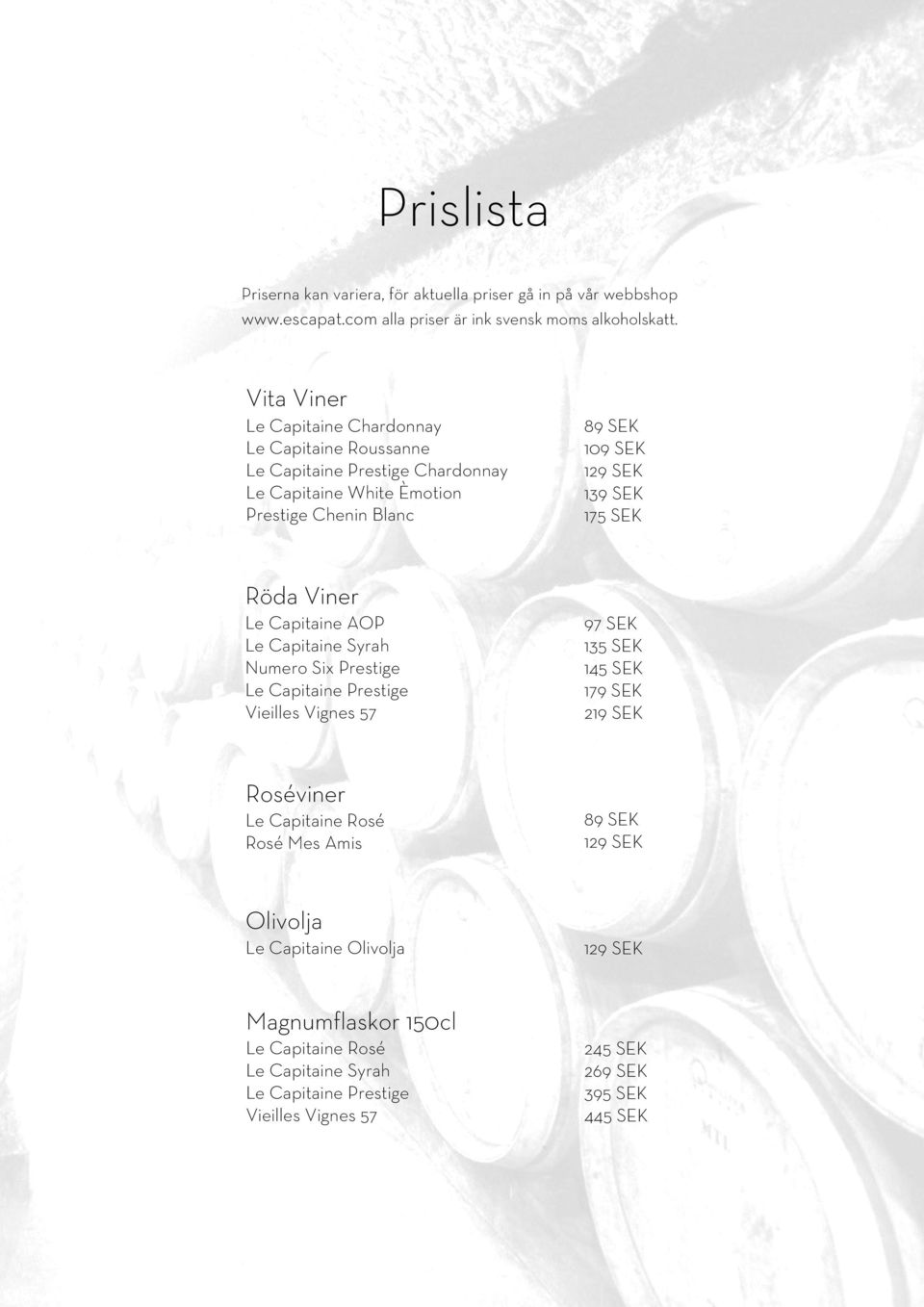 175 SEK Röda Viner Le Capitaine AOP Le Capitaine Syrah Numero Six Prestige Le Capitaine Prestige Vieilles Vignes 57 97 SEK 135 SEK 145 SEK 179 SEK 219 SEK Roséviner Le
