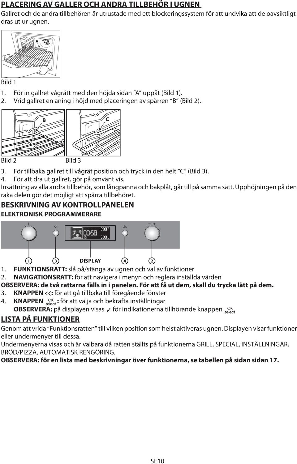 För tillbaka gallret till vågrät position och tryck in den helt C (Bild 3). 4. För att dra ut gallret, gör på omvänt vis.